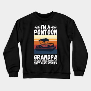 I’m a Pontoon grandpa like a normal grandpa only much cooler Crewneck Sweatshirt